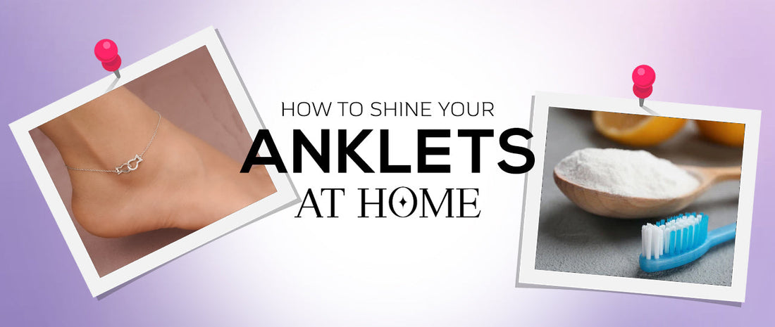 How to Shine Your Anklets at Home